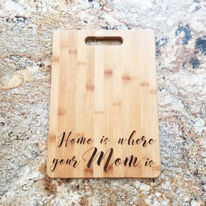 Cutting Board - Home is Where Your Mom Is